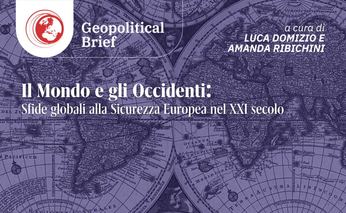 Geopolitical Brief #51: Il Mondo e gli Occidenti: Sfide globali alla Sicurezza Europea nel XXI secolo